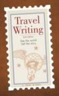 Image for Travel writing  : see the world, sell the story