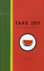 Image for Take joy  : a writer&#39;s guide to loving the craft