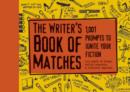 Image for The writer&#39;s book of matches  : 100 prompts to ignite your fiction