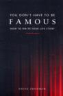 Image for You don&#39;t have to be famous  : how to write your life story