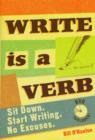 Image for Write is a verb  : sit down. Start writing. No excuses
