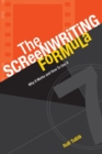 Image for The screenwriting formula  : why it works and how to use it