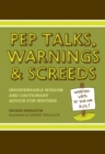 Image for Pep talks, warnings &amp; screeds  : indispensable wisdom and cautionary advice for writers