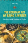 Image for The constant art of being a writer  : the life, art &amp; business of fiction