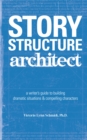 Image for Story Structure Architect: A Writer&#39;s Guide to Building Dramatic Situations &amp; Compelling Characters