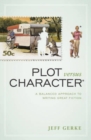 Image for Plot versus character  : a balanced approach to writing great fiction