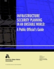 Image for Infrastructure Security Planning in an Unstable World : A Public Official&#39;s Guide