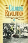 Image for The Chlorine Revolution : Water Disinfection and the Fight to Save Lives