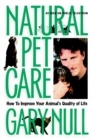 Image for Natural pet care  : how to improve your animal&#39;s quality of life