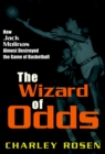 Image for The wizard of odds  : how Jack Molinas nearly destroyed the game of basketball