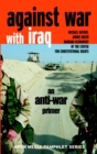 Image for Against war in Iraq  : an anti-war primer