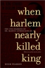 Image for When Harlem nearly killed King  : the 1958 stabbing of Dr. Martin Luther King, Jr.