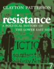 Image for Resistance  : a radical political history of the Lower East Side