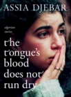Image for The tongue&#39;s blood does not run dry  : Algerian stories