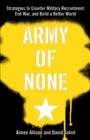 Image for Army of none  : strategies to counter military recruitment, end war and build a better world