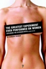 Image for The greatest experiment ever performed on women  : exploding the estrogen myth