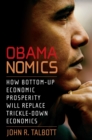 Image for Obamanomics  : how bottom-up economic prosperity will replace trickle-down economics