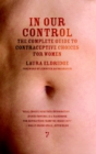 Image for In our control  : the complete guide to contraceptive choices for women