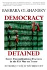 Image for Democracy detained: secret unconstitutional practices in the U.S. War on Terror