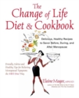Image for The Change of Life Diet and Cookbook : Delicious, Healthy Recipes to Savor Before, During and After Menopause