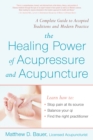 Image for The healing power of acupressure and acupuncture  : a complete guide to timeless traditions and modern practice