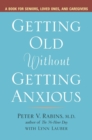Image for Getting Older without Getting Anxious : A Book for Seniors Loved Ones and Caregivers