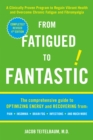 Image for From Fatigued to Fantastic : A Clinically Proven Program to Regain Vibrant Health and Overcome Chronic Fatigue and Fibromyalgia