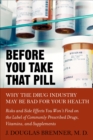 Image for Before you take that pill  : why the drug industry is bad for your health