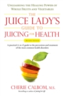 Image for Juice Lady&#39;s Guide to Juicing for Health : Unleashing the Healing Power of Whole Fruits and Vegetables