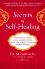 Image for Secrets of Self-Healing : Harness Nature&#39;s Power to Heal Common Ailments, Boost Your Vitality, and Achieve Optimum Wellness