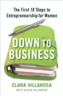 Image for Down to Business : The First 10 Steps to Entrepreneurship for Women