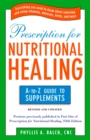 Image for Prescription for Nutritional Healing: the A to Z Guide to Supplements : Everything You Need to Know About Selecting and Using Vitamins, Minerals, Herbs, and More