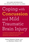 Image for Coping with Concussion and Mild Traumatic Brain Injury : A Guide to Living with the Challenges Associated with Post Concussion Syndrome a nd Brain Trauma