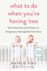Image for What To Do When You&#39;re Having Two : The Twins Survival Guide from Pregnancy Through the First Year