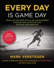 Image for Every day is game day  : train like the pros with a no-holds-barred exercise and nutrition plan for peak performance