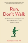 Image for Run, don&#39;t walk  : the curious and courageous life inside Walter Reed Army Medical Center
