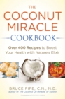 Image for Coconut Miracle Cookbook : Over 400 Recipes to Boost Your Health with Nature&#39;s Elixir