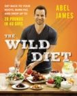 Image for The wild diet  : get back to your roots, burn fat, and lose up to 20 pounds in 40 days