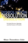 Image for Dissolution : No-Fault Divorce, Marriage, and the Future of Women