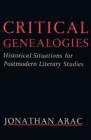 Image for Critical Genealogies : Historical Situations for Postmodern Literary Studies