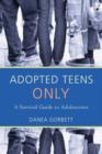 Image for Adopted teens only  : a survival guide to adolescence