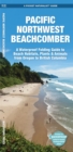 Image for Pacific Northwest Beachcomber : A Waterproof Pocket Guide to Beach Habitats, Plants &amp; Animals from Oregon to British Columbia