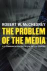Image for The problem of the media  : U.S. communication politics in the twenty-first century