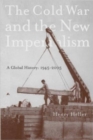 Image for The Cold War and imperialism  : a global history, 1945-2005