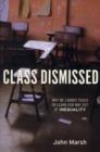 Image for Class Dismissed : Why We Cannot Teach or Learn Our Way Out of Inequality