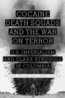 Image for Cocaine, death squads, and the war on terror: U.S. imperialism and class struggle in Colombia