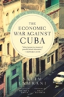Image for Economic War Against Cuba : A Historical And Legal Perspective On The U.S. Blockade
