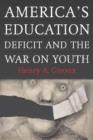 Image for America&#39;s Education Deficit and the War on Youth : Reform Beyond Electoral Politics