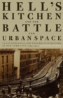 Image for Hell&#39;s Kitchen and the battle for urban space: class struggle and progressive reform in New York City, 1894-1914