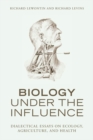 Image for Biology under the influence: dialectical essays on ecology, agriculture, and health